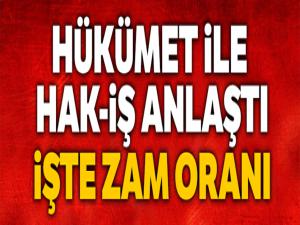 Hükümet ile HAK-İŞ anlaştı, işte zam oranı