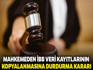 İBB veri tabanı kayıtlarının kopyalanmasına yürütmeyi durdurma kararı