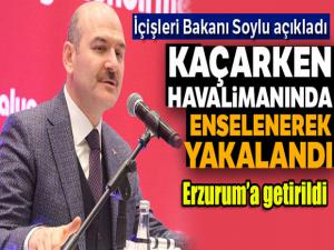 İçişleri Bakanı Soylu açıkladı: Havalimanında enselenerek yakalandı