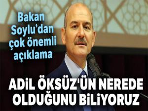 İçişleri Bakanı Soylu: Adil Öksüz'ün nerede olduğunu biliyoruz