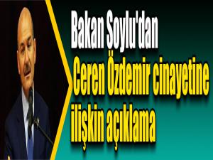 İçişleri Bakanı Soylu'dan Ceren Özdemir cinayetine ilişkin açıklama