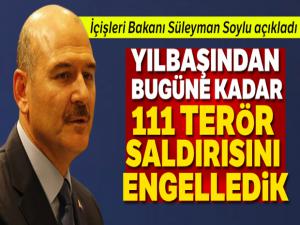 İçişleri Bakanı Soylu: 'Yılbaşından bugüne kadar 111 terör saldırısını engelledik'