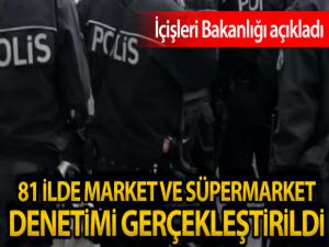 İçişleri Bakanlığı 81 ilde market ve süpermarket denetimi gerçekleştirildi