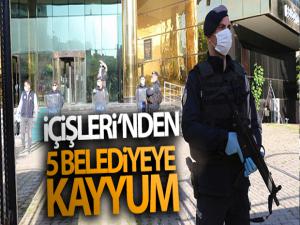 İçişleri Bakanlığı'ndan 5 belediyeye yeni görevlendirme