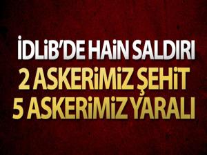 İdlib'de hain saldırı: 2 şehit, 5 asker yaralı