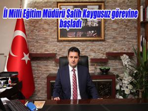 İl Milli Eğitim Müdürü Salih Kaygusuz görevine başladı