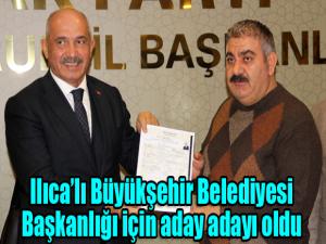  Ilıcalı Büyükşehir Belediyesi Başkanlığı için aday adayı oldu