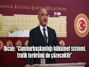 Ilıcalı: Cumhurbaşkanlığı Hükümet Sistemi trafik terörünü de çözecektir