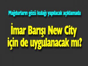 Imar Barışı,  New City için de  uygulanacak mı?