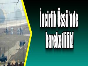 İncirlik Üssü'nde hareketlilik!