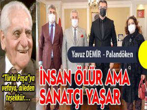 İnsan ölür ama sanatçı yaşar