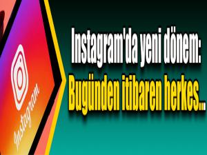 Instagram'da yeni dönem: Bugünden itibaren herkes...