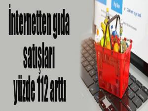 İnternetten gıda satışları yüzde 112 arttı