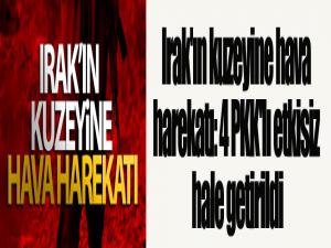 Irak'ın kuzeyine hava harekatı: 4 PKK'lı etkisiz hale getirildi