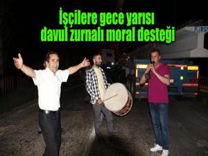 İşçilere gece yarısı davul zurnalı moral desteği