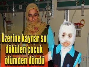 Isıtıcıdaki kaynar su üzerine dökülen çocuk ölümden döndü