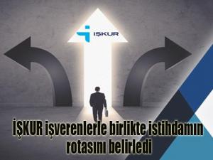 İŞKUR işverenlerle birlikte istihdamın rotasını belirledi