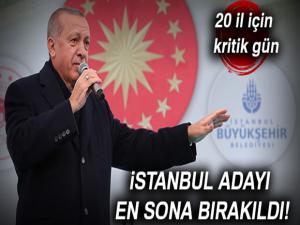 İstanbul adayı en sona bırakıldı