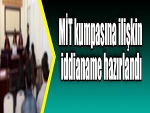 İstanbul Cumhuriyet Başsavcılığı MİT kumpasına ilişkin iddianame hazırladı