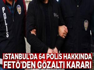 İstanbul'da 64 polis hakkında FETÖ'den gözaltı kararı