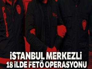 İstanbul merkezli 18 ilde FETÖ operasyonu