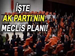 İşte AK Parti'nin meclis planı