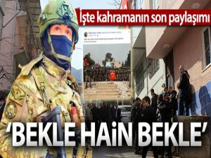 İşte kahramanın son paylaşımı: 'Bekle hain bekle'