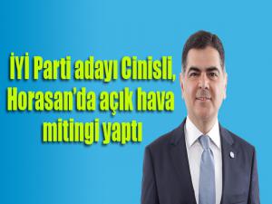 İYİ Parti adayı Cinisli Horasan'da açıkhava mitingi yaptı