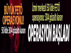 İzmir merkezli 50 ilde FETÖ operasyonu: 304 gözaltı kararı