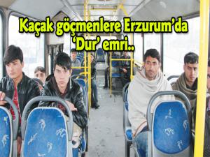 Kaçak göçmenlere  Erzurum'da dur emri