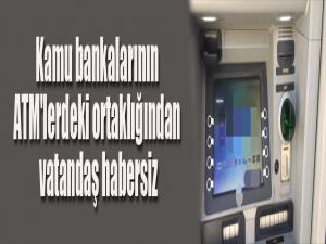 Kamu bankalarının ATM'lerdeki ortaklığından vatandaş habersiz