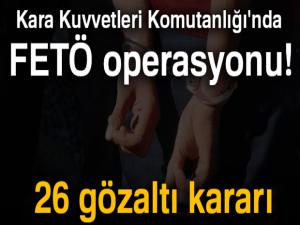 Kara Kuvvetleri Komutanlığı'nda FETÖ operasyonu! 26 gözaltı kararı