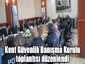 Kent Güvenlik Danışma Kurulu toplantısı düzenlendi