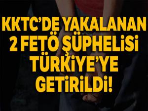 KKTC'de yakalanan 2 FETÖ şüphelisi Türkiye'ye getirildi