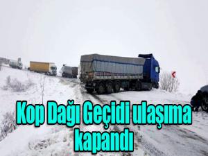 Kop Dağı Geçidi ulaşıma kapandı