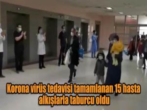 Korona virüs tedavisi tamamlanan 15 hasta alkışlarla taburcu oldu