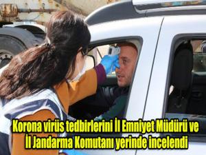 Korona virüs tedbirlerini İl Emniyet Müdürü ve İl Jandarma Komutanı yerinde incelendi