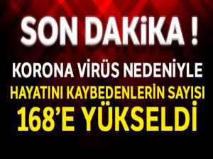 Korona virüsten hayatını kaybedenlerin sayısı 168'e yükseldi