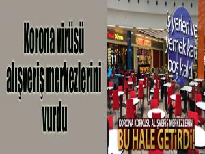 Korona virüsü alışveriş merkezlerini vurdu