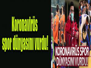 Koronavirüs spor dünyasını vurdu!