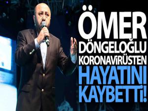 Koronavirüs tedavisi gören Ömer Döngeloğlu hayatını kaybetti