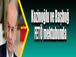 Kozinoğlu ve Başbuğ FETÖ mektubunda