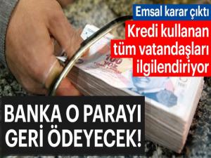 Kredi kullanan tüm vatandaşları ilgilendiriyor! Banka o parayı geri ödeyecek