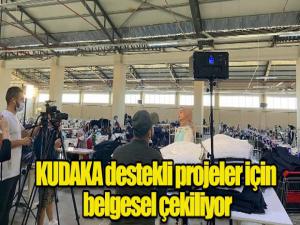 KUDAKA destekli projeler için belgesel çekiliyor