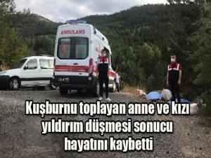 Kuşburnu toplayan anne ve kızı yıldırım düşmesi sonucu hayatını kaybetti