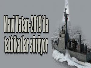 Mavi Vatan-2019'da tatbikatlar sürüyor