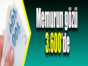 Memurun gözü 3.600'de