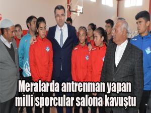 Meralarda antrenman yapan milli sporcular salona kavuştu