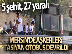 Mersin'de askerleri taşıyan otobüs devrildi: 5 şehit, 27 yaralı