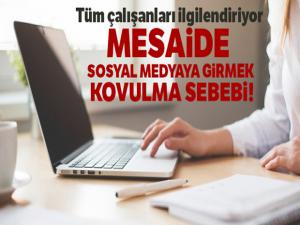 Mesaide sosyal medyaya girmek kovulma sebebi